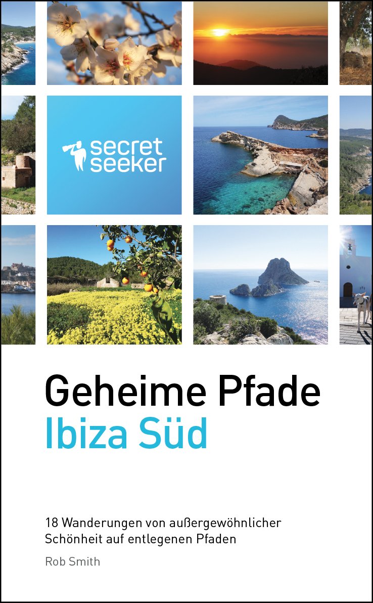 Geheime Pfade: Ibiza Sud: 18 Wanderungen von Aussergewohnlicher Schonheit auf Entlegenen Pfaden book