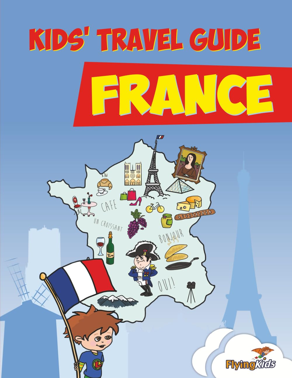 Kids' Travel Guide - France: The Fun Way to Discover France - Especially for Kids Travel Books