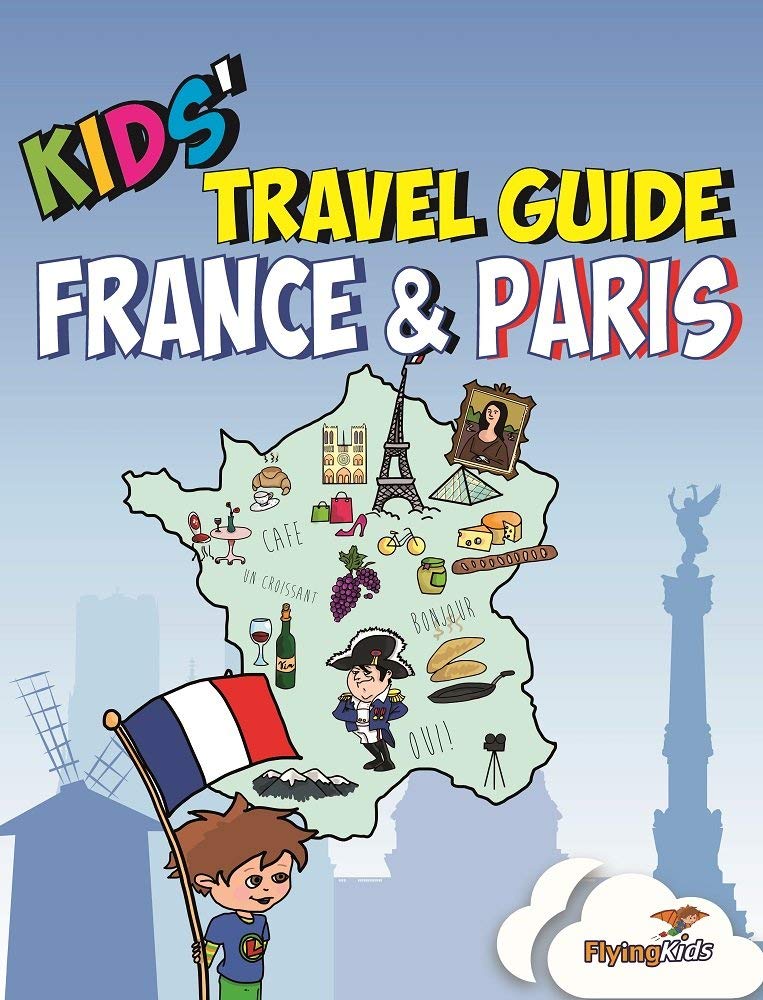 Kids' Travel Guide - France & Paris: The fun way to discover France & Paris--especially for kids: The Fun Way to Discover the France & ... Cities Guides and Country Guides, Band 3) Leisure, Home & Garden