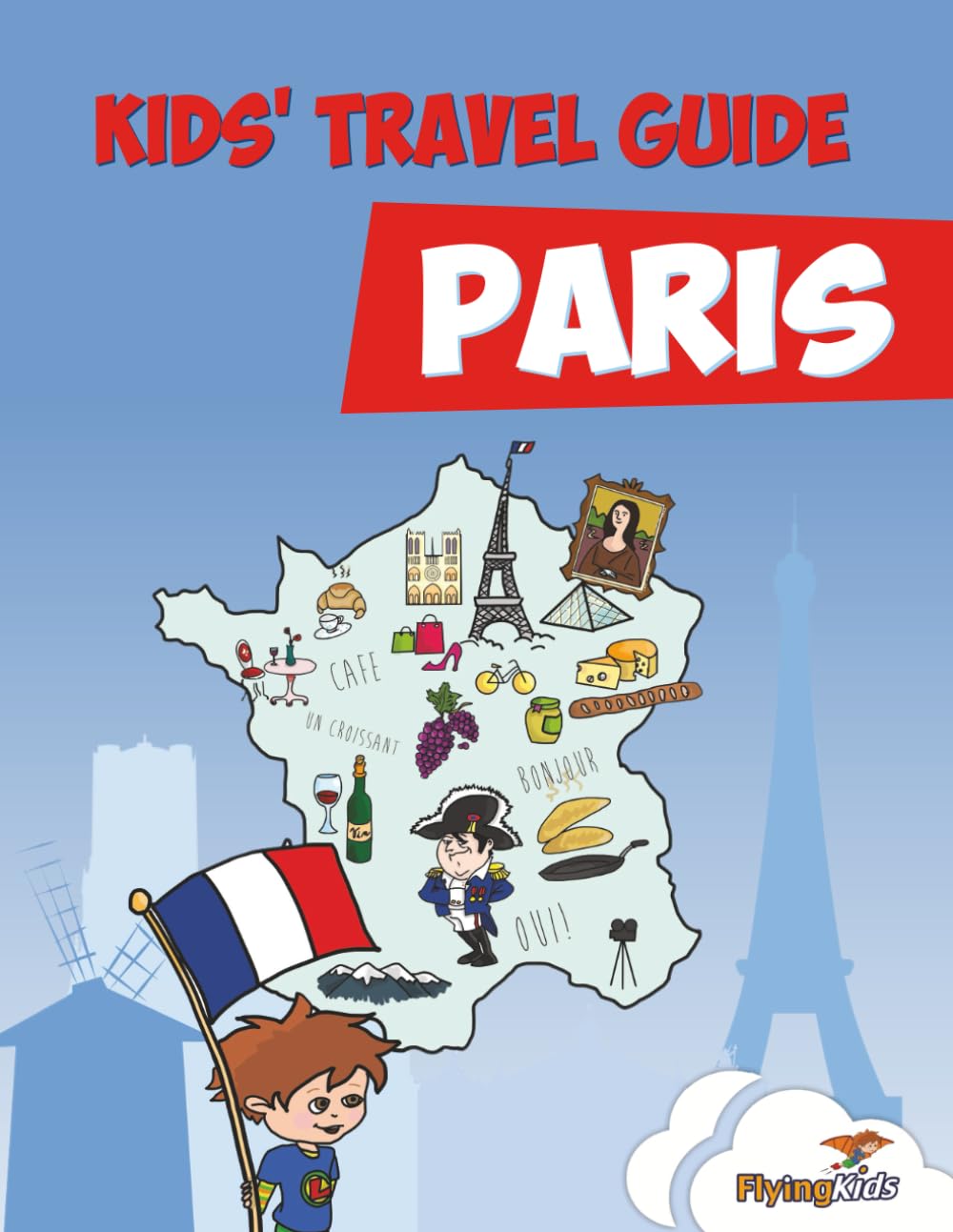 Kids' Travel Guide - Paris: The fun way to discover Paris - especially for kids Travel