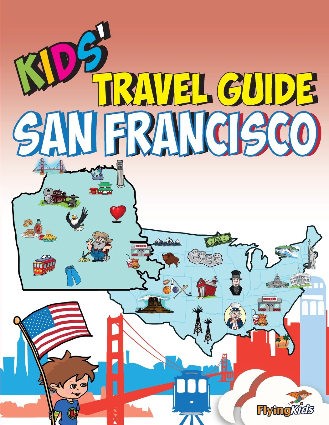 Kids' Travel Guide - San Francisco: The fun way to discover San Francisco—especially for kids Travel Guides