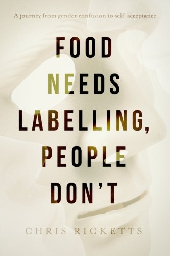 Food Needs Labelling, People Don't: A journey from gender confusion to self-acceptance book