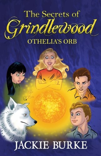 The Secrets of Grindlewood: Othelia's Orb Novels & Short Stories