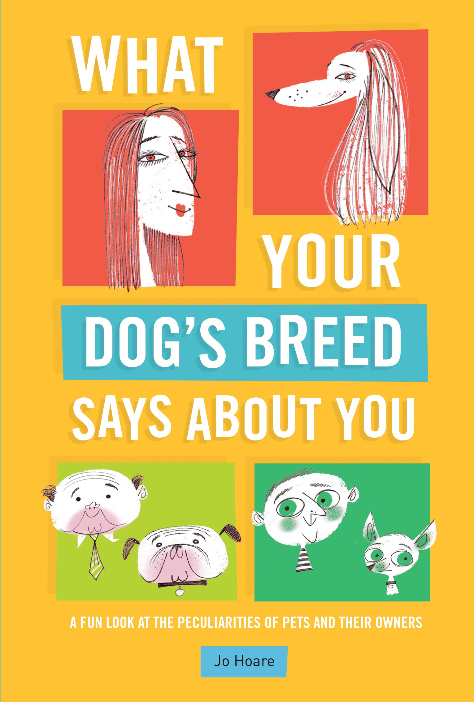 What Your Dog's Breed Says About You: A fun look at the peculiarities of pets and their owners Pets