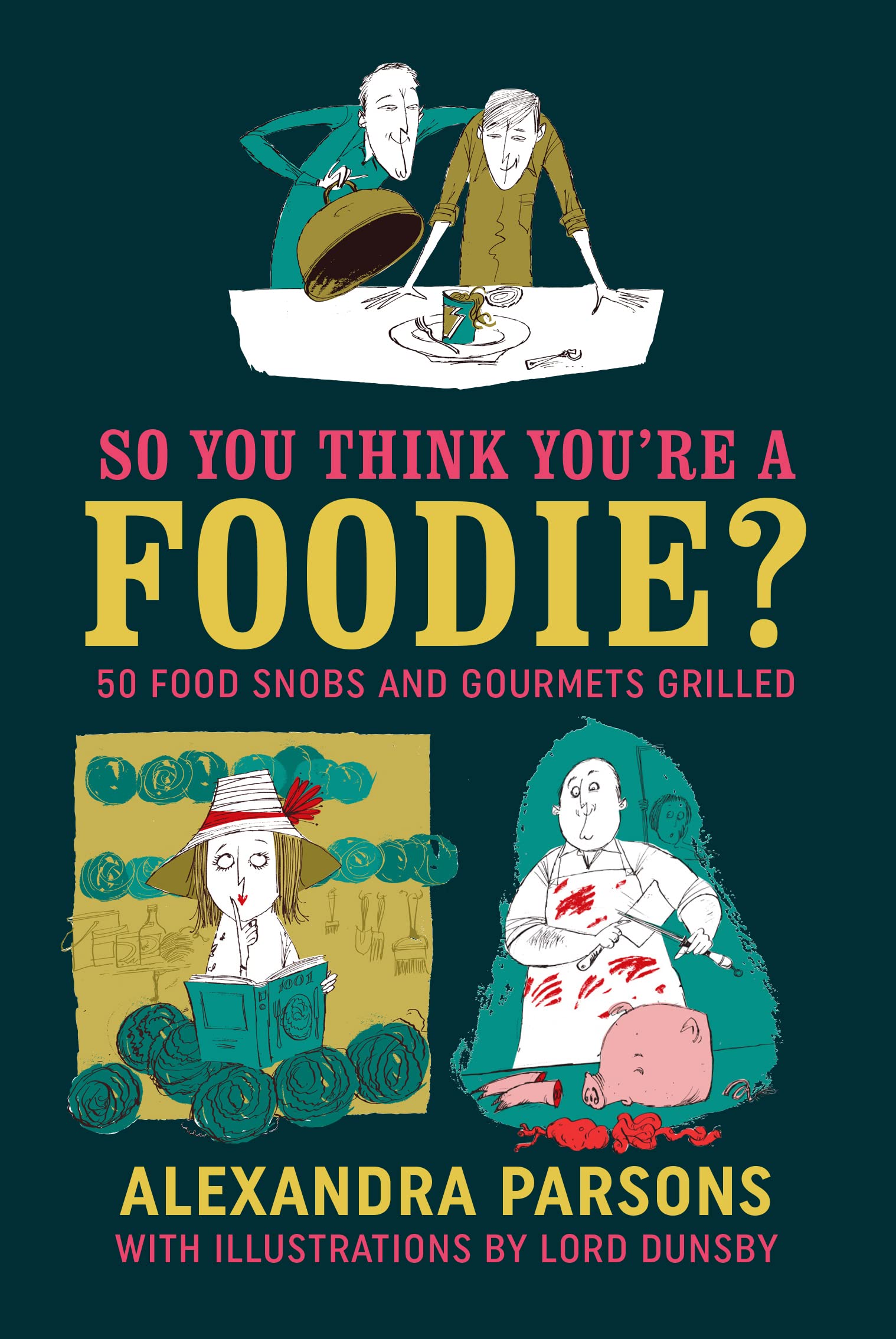 So You Think You're a Foodie: 50 food snobs and gourmets grilled Leisure, Home & Garden