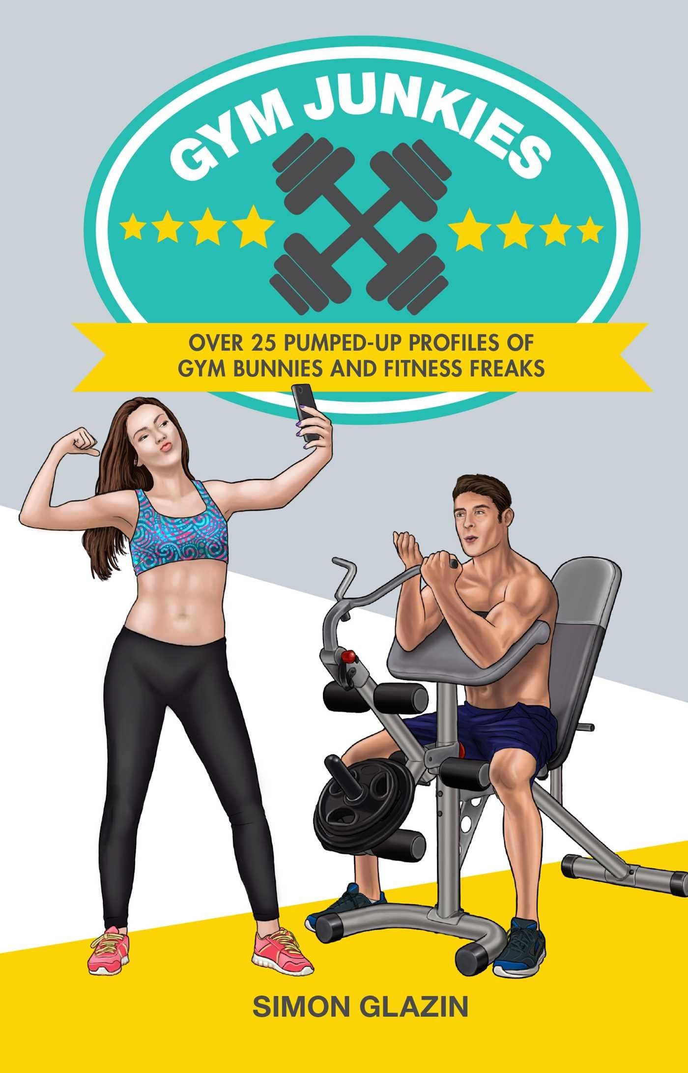 Gym Junkies: Over 25 pumped-up profiles of gym bunnies and fitness freaks Leisure, Home & Garden