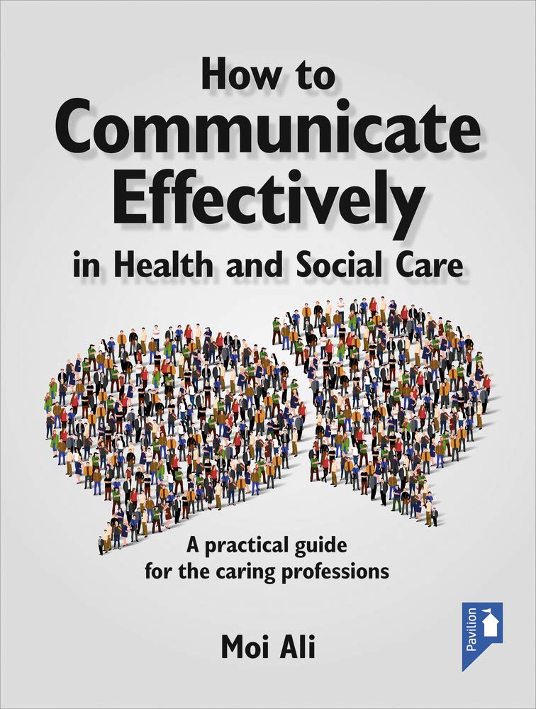 How to Communicate Effectively in Health and Social Care: A Practical Guide for the Caring Professions Medicine