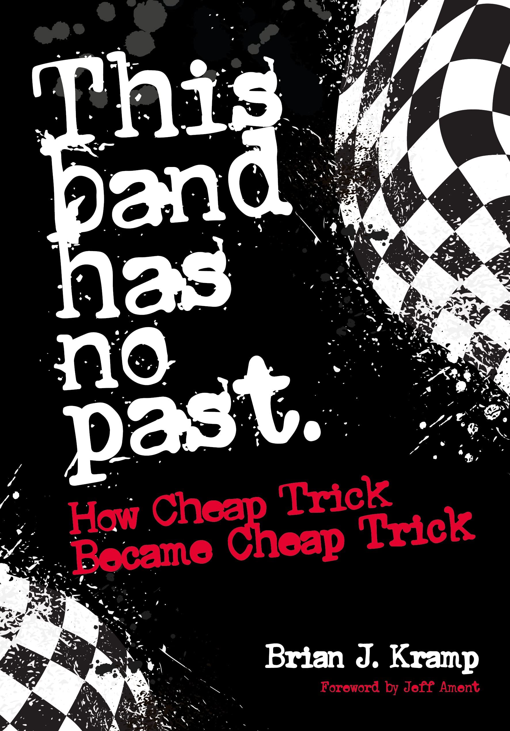 This Band Has No Past: How Cheap Trick Became Cheap Trick Memories