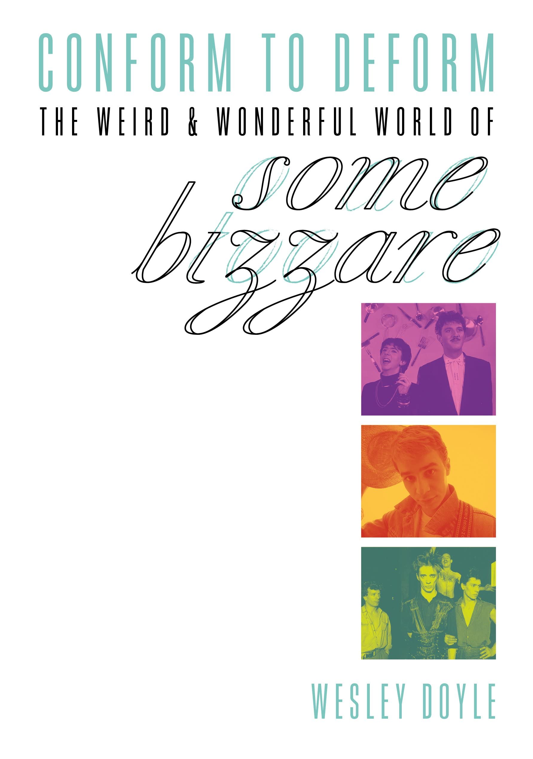 Conform to Deform: The Weird & Wonderful World of Some Bizzare book