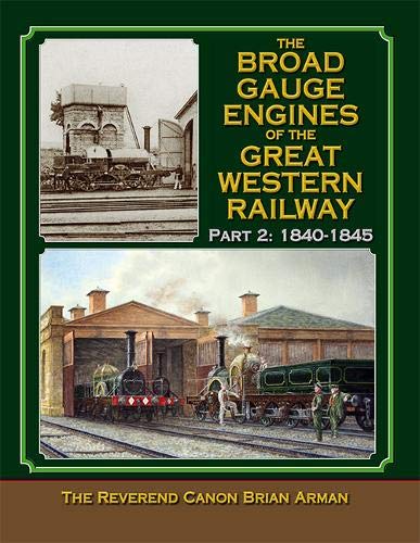 Broad Gauge Engines of the Great Western Railway : Part 2: 1840-1845 Leisure, Home & Garden