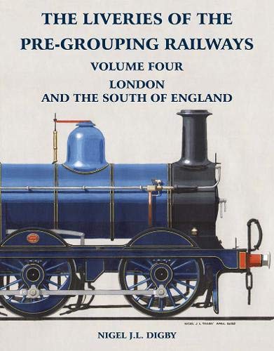 The Liveries of the Pre-Grouping Railways Volume Four: London and the South of England Leisure, Home & Garden