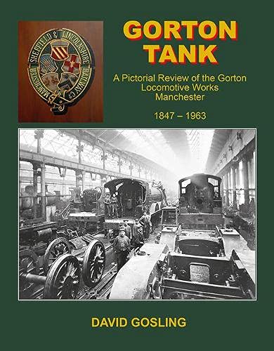 Gorton Tank: A Pictorial Review of the Gorton Locomotive Works, Manchester, 1847-1963 Leisure, Home & Garden