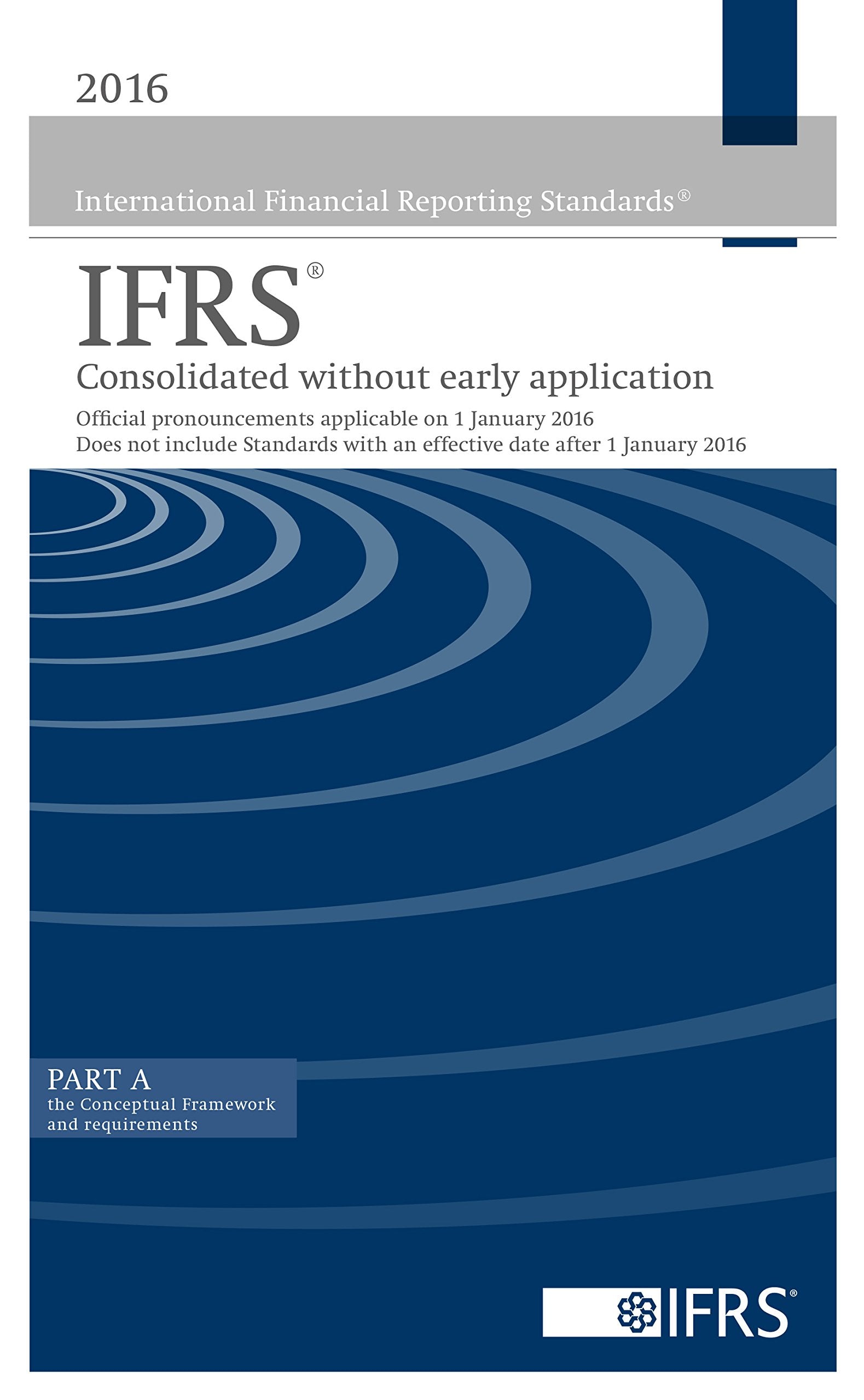 2016 IFRS (Blue Book) Consolidated Without Early Application: Official Pronouncements Applicable on 1 January 2016. Does Not Include Standards with an ... with an Effective Date After 1 January 2016) Business, Finance & Career