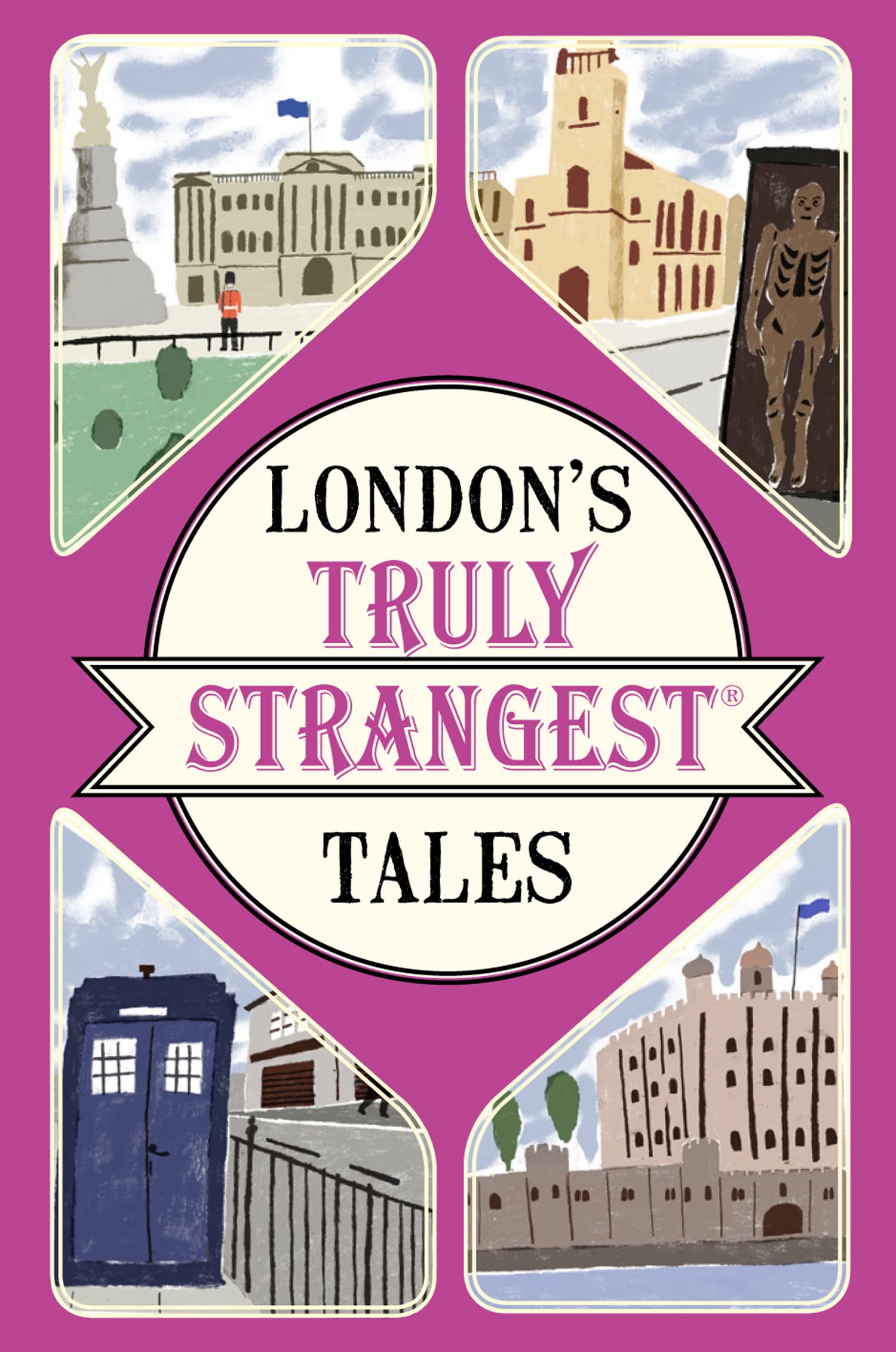 London's Truly Strangest Tales: Extraordingary but True Stories from Almost 2,000 Years of London History Books