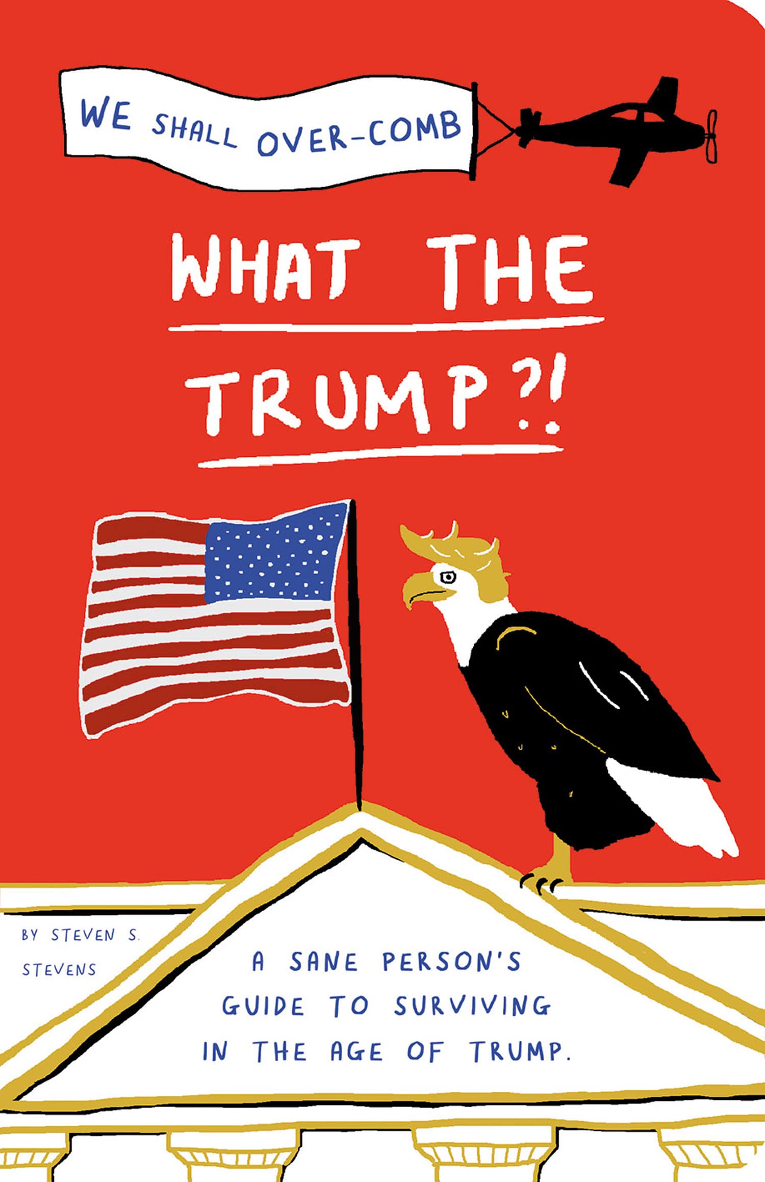 What the Trump?!: A Sane Person's Guide to Surviving in the Age of Trump Social Sciences
