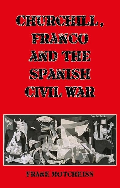 Churchill, Franco and the Spanish Civil War Politics & History