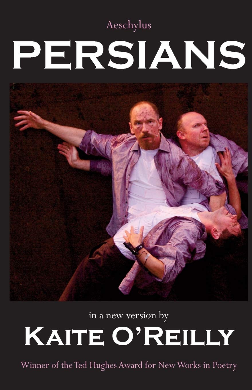 Aeschylus' Persians: A new version by Kaite O'Reilly Drama