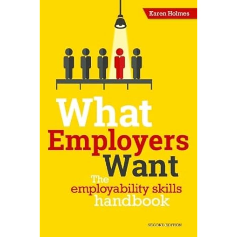 What Employers Want: The Employability Skills Handbook Business, Finance & Career