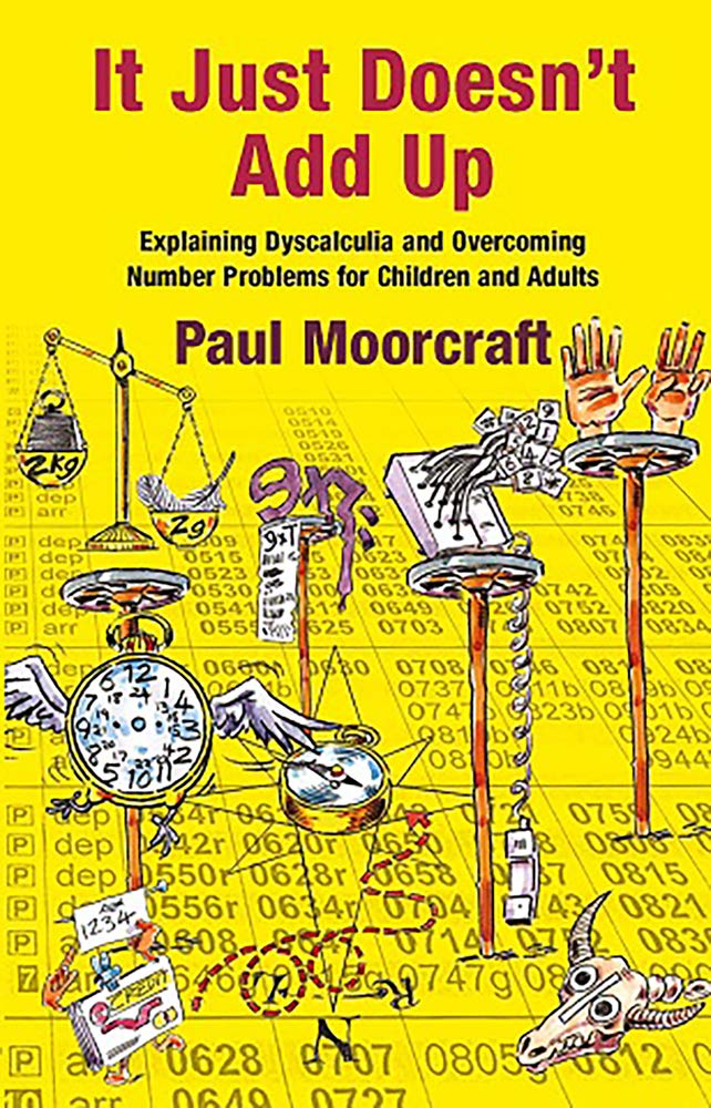 It Just Doesn't Add Up: Explaining Dyscalculia and Overcoming Number Problems for Children and Adults Education & Training