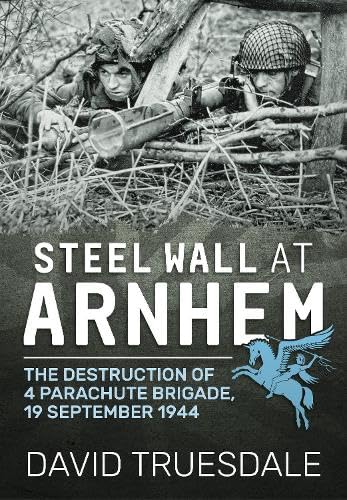 Steel Wall at Arnhem: The Destruction of 4 Parachute Brigade 19 September 1944 Social Sciences