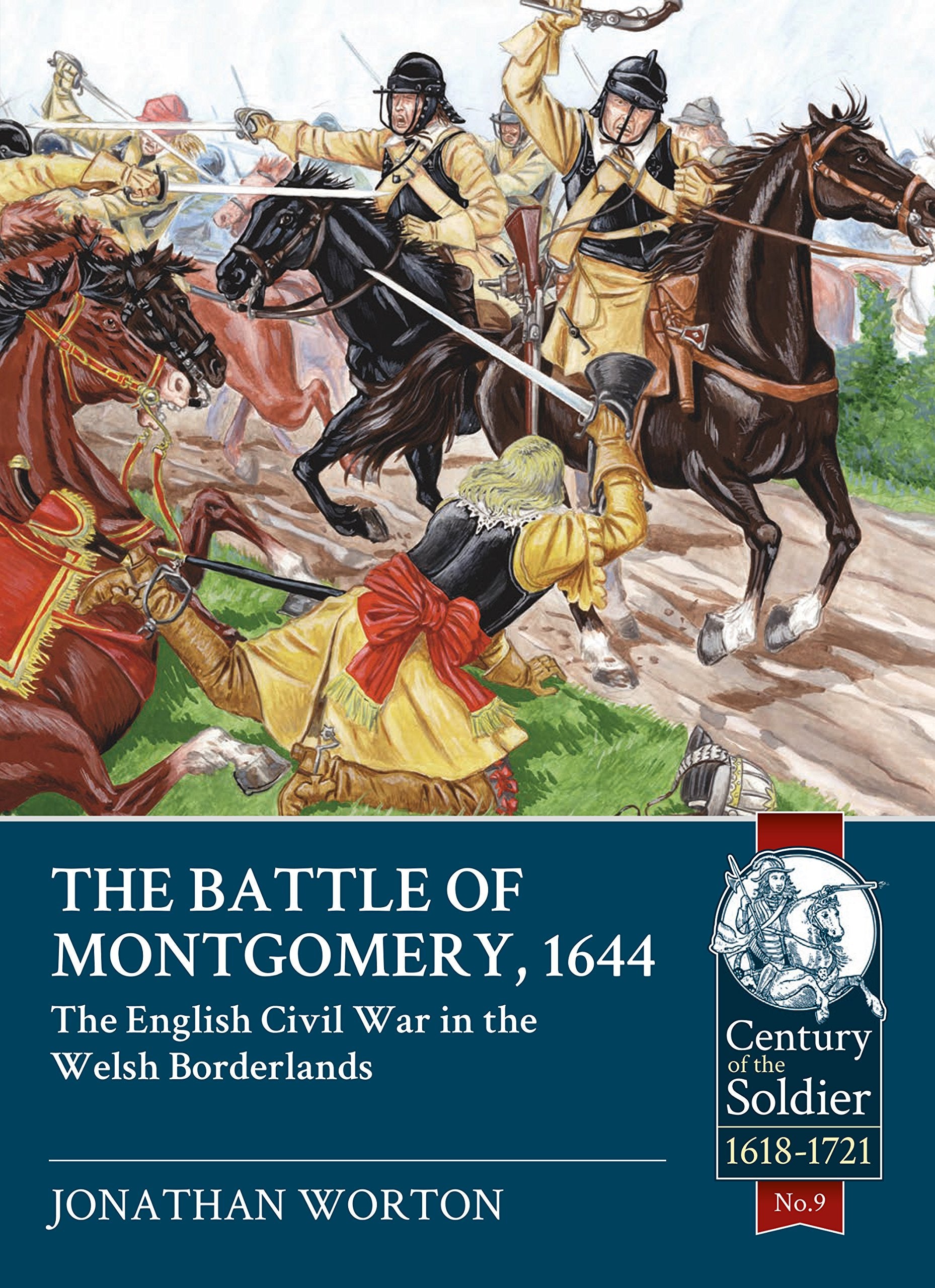 The Battle of Montgomery, 1644: The English Civil War in the Welsh Borderlands (The Century of the Soldier: Warfare c 1618-1721, 9) Social Sciences