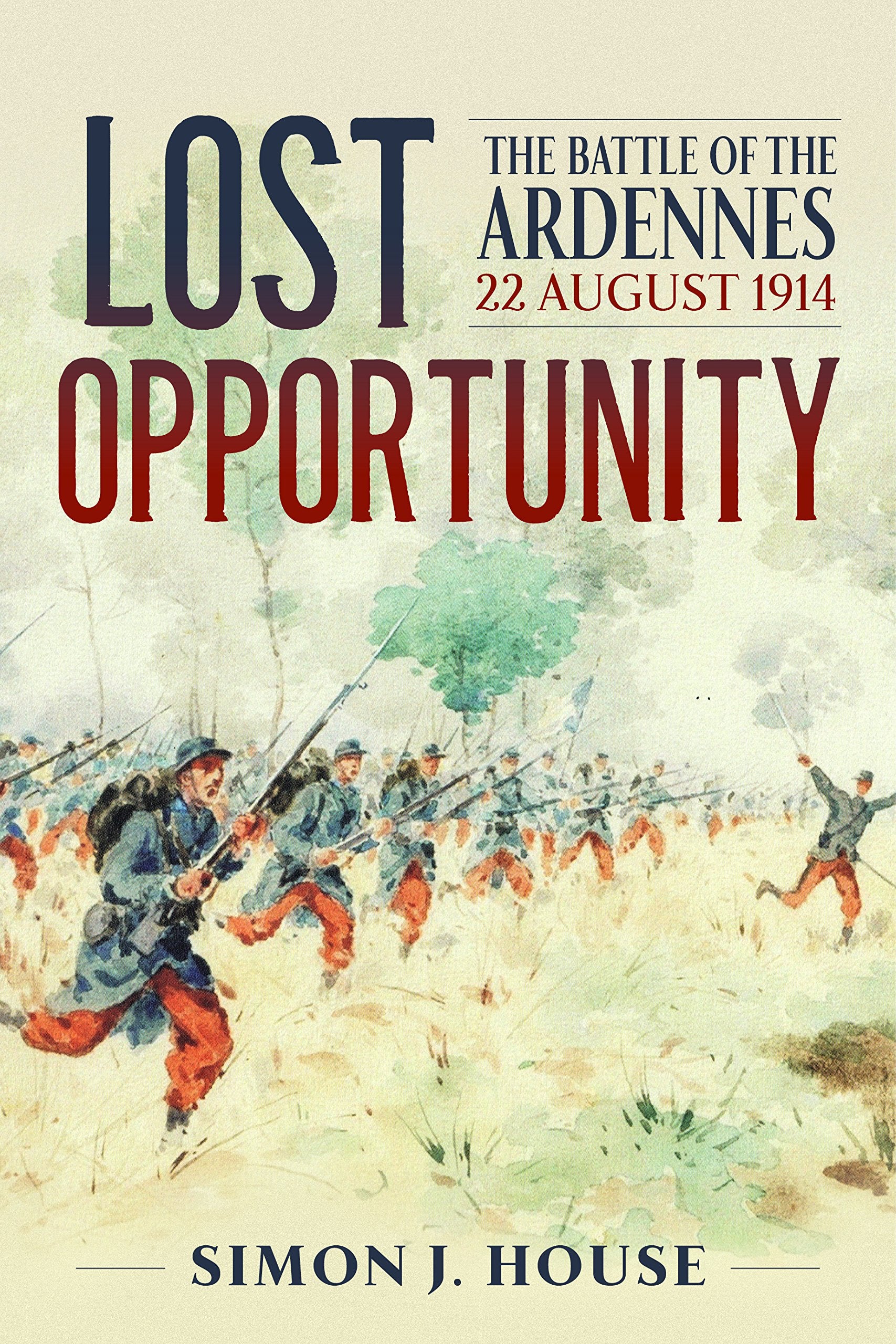 Lost Opportunity: The Battle of the Ardennes 22 August 1914 (Wolverhampton Military Studies) Social Sciences