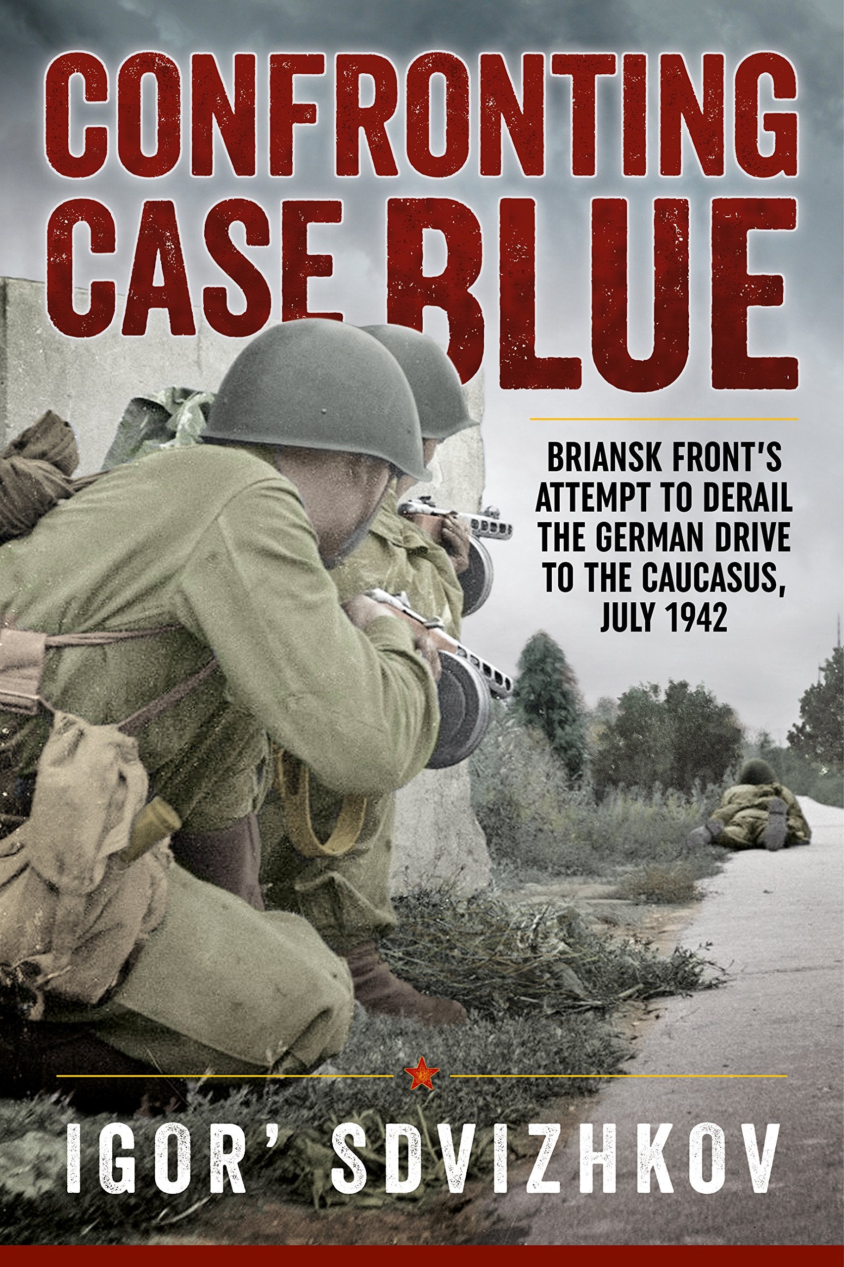 Confronting Case Blue: Briansk Front's Attempt to Derail the German Drive to the Caucasus, July 1942 book