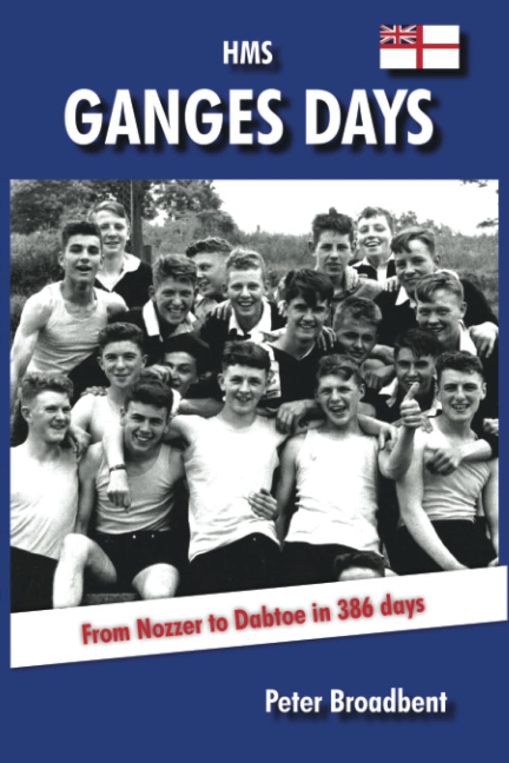 HMS Ganges Days: From Nozzer to Dabtoe in 386 Days Biographies & Memoirs