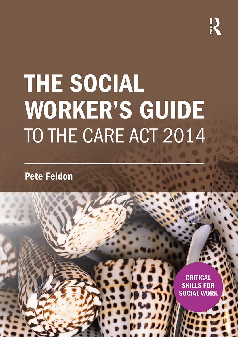 The Social Worker's Guide to the Care Act 2014 (Critical Skills for Social Wor) Law