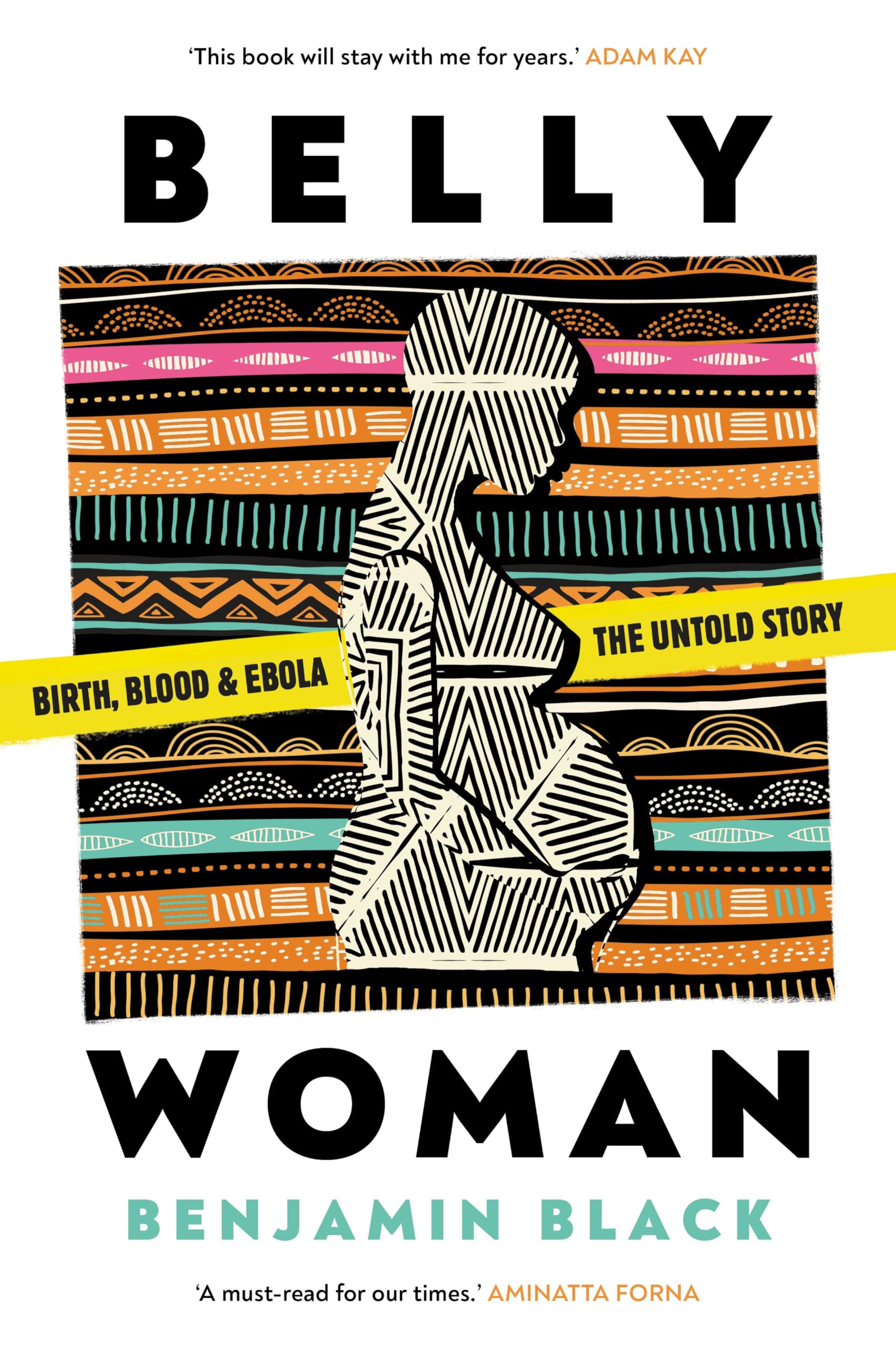 Belly Woman: Birth, Blood and Ebola; The Untold Story Medicine