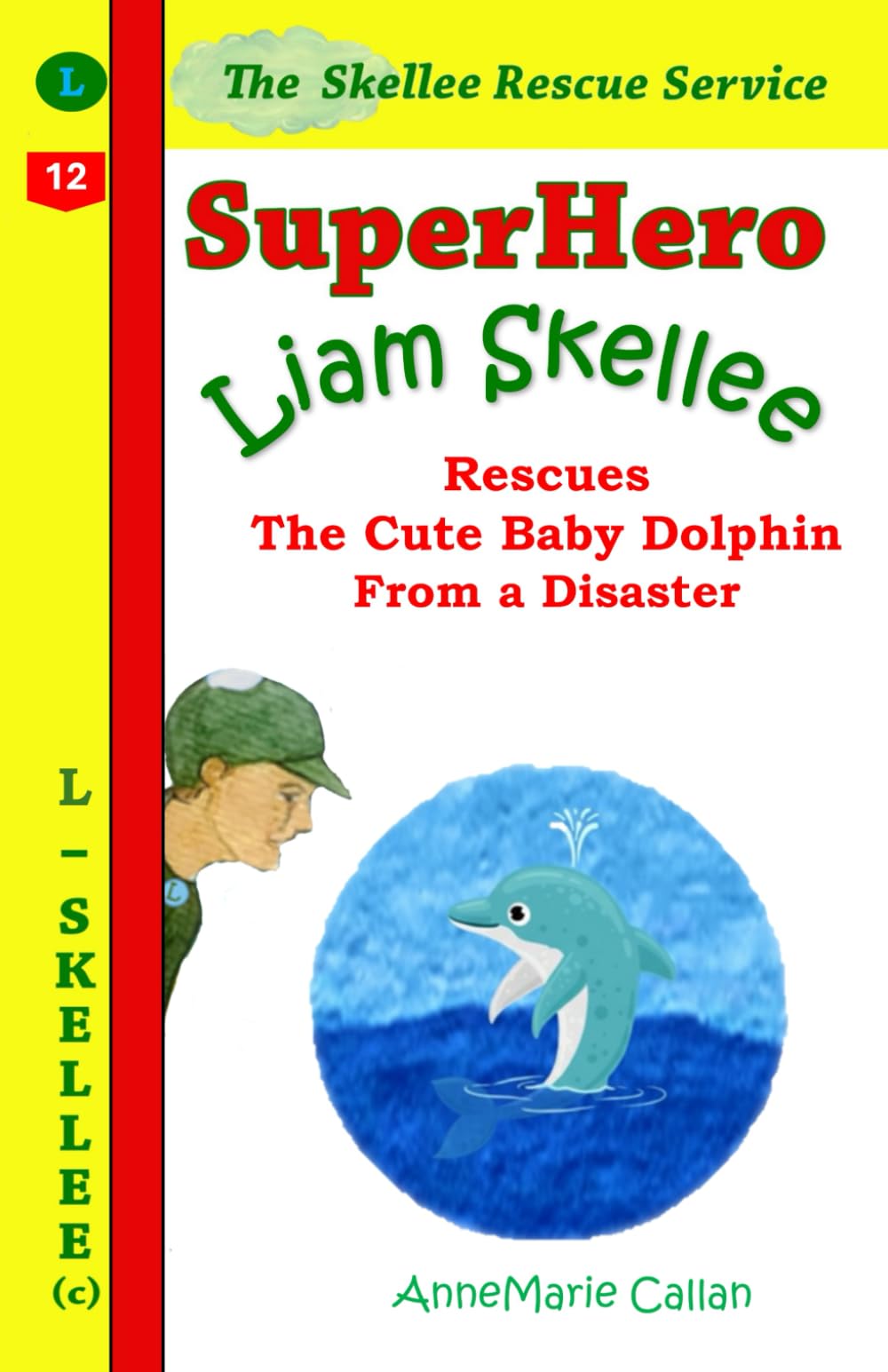 Superhero Liam Skellee Rescues the Cute Baby Dolphin From a Disaster: 10 minute bedtime stories for kids 4-8 about superpower and compassion (Skellee Superhero Stories for Children Ages 3-8, Band 12) Novels & Short Stories