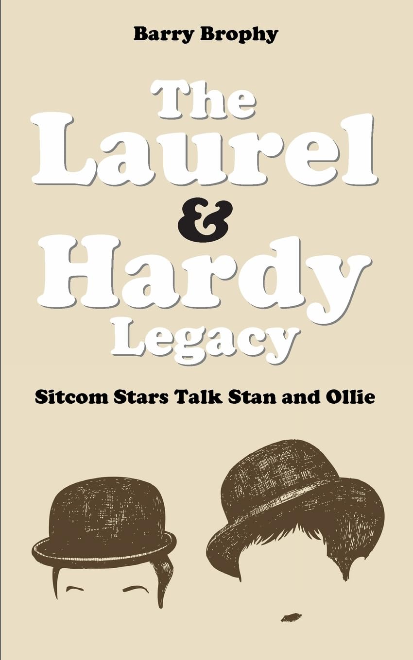 The Laurel and Hardy Legacy: Sitcom Stars Talk Stan and Ollie Art & Literature