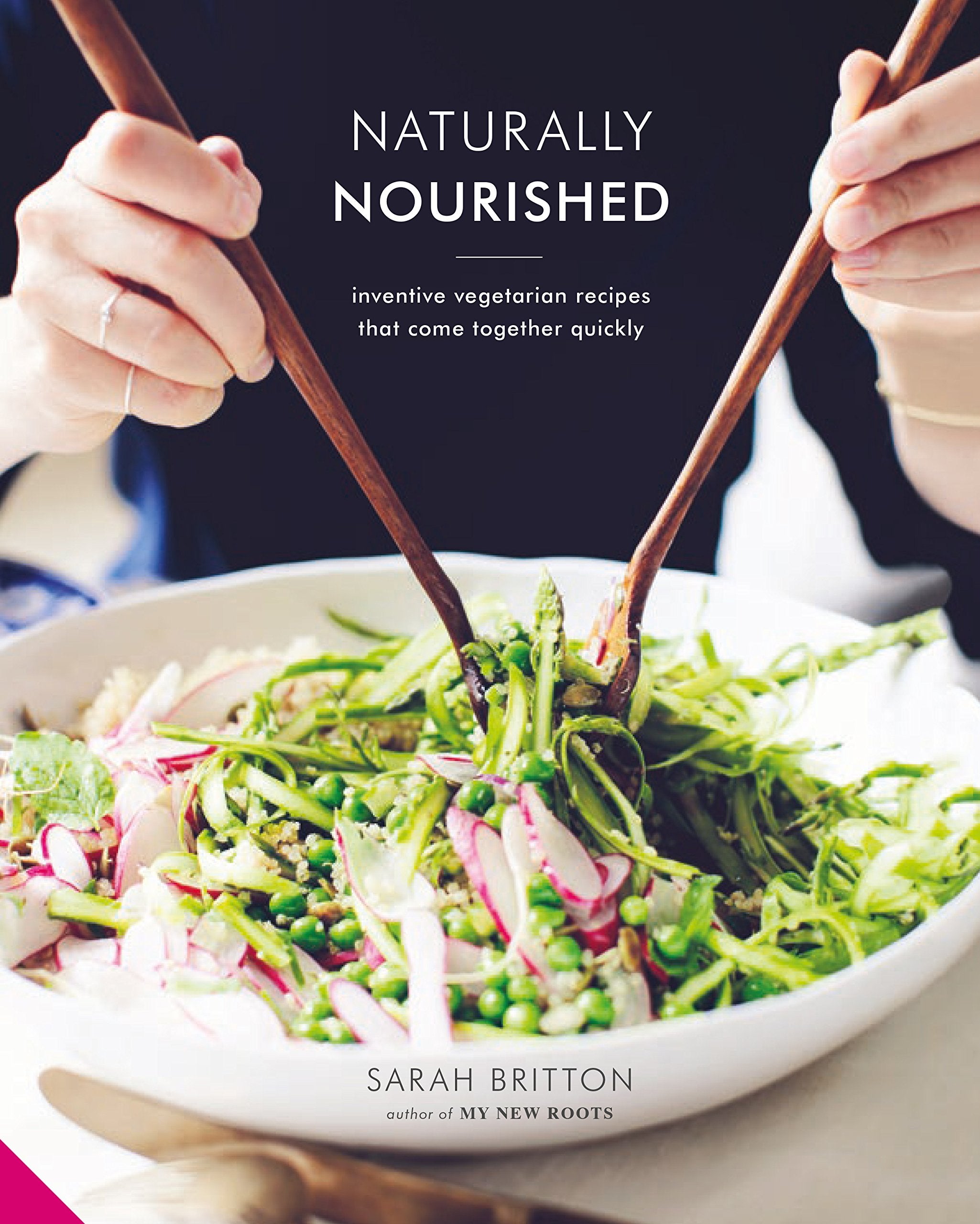 Naturally Nourished: Inventive Vegetarian Recipes That Come Together Quickly Leisure, Home & Garden