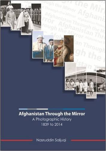 Afghanistan Through the Mirror: A Photographic History 1839 to 2014 Social Sciences
