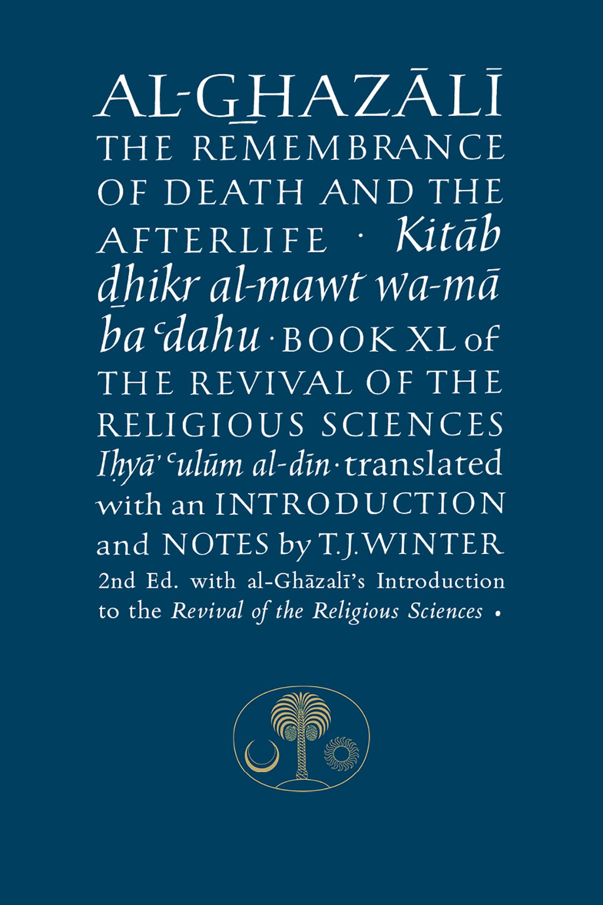 Al-Ghazali on the Remembrance of Death and the Afterlife: Book XL of the Revival of the Religious Sciences (Al-Ghazali, 40, Band 40) Social Sciences