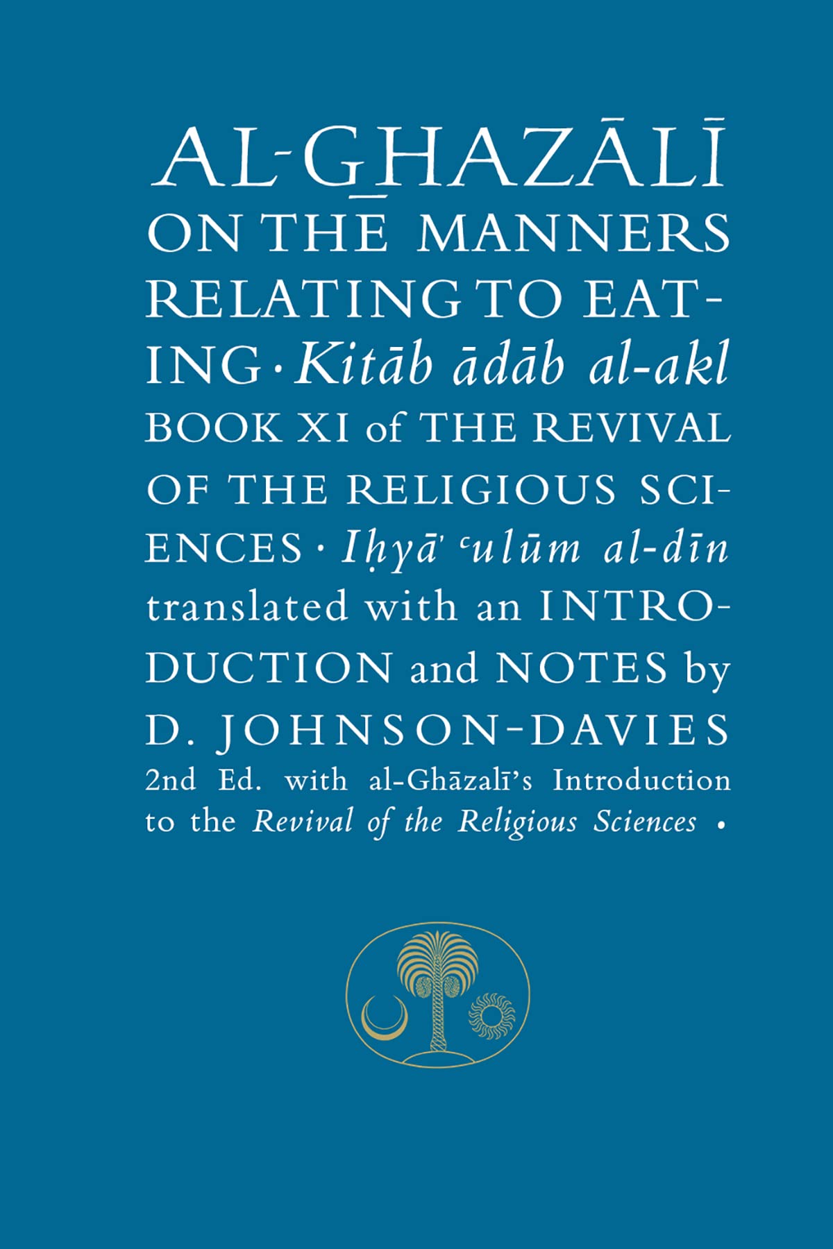 Al-Ghazali on the Manners Relating to Eating: Book XI of the Revival of the Religious Sciences (Revival of the Religious Sciences, 11, Band 11) Religion & Esotericism