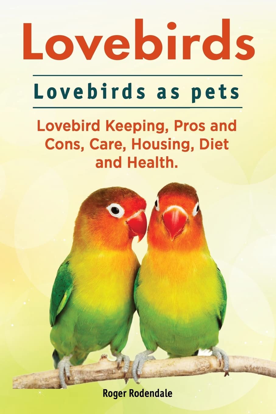 Lovebirds. Lovebirds as pets. Lovebird Keeping, Pros and Cons, Care, Housing, Diet and Health. Pets