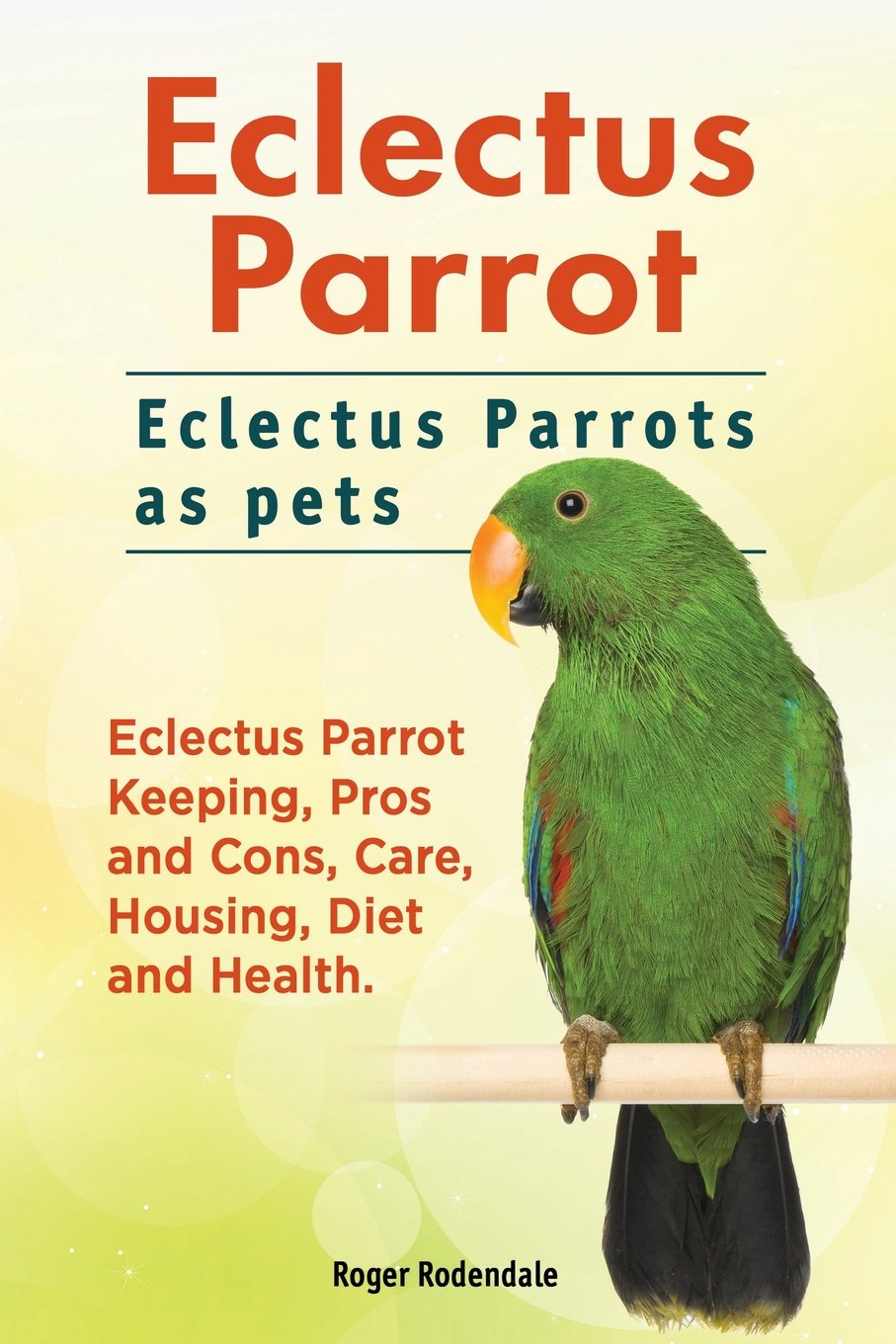 Eclectus Parrot. Eclectus Parrots as pets. Eclectus Parrot Keeping, Pros and Cons, Care, Housing, Diet and Health. Pets