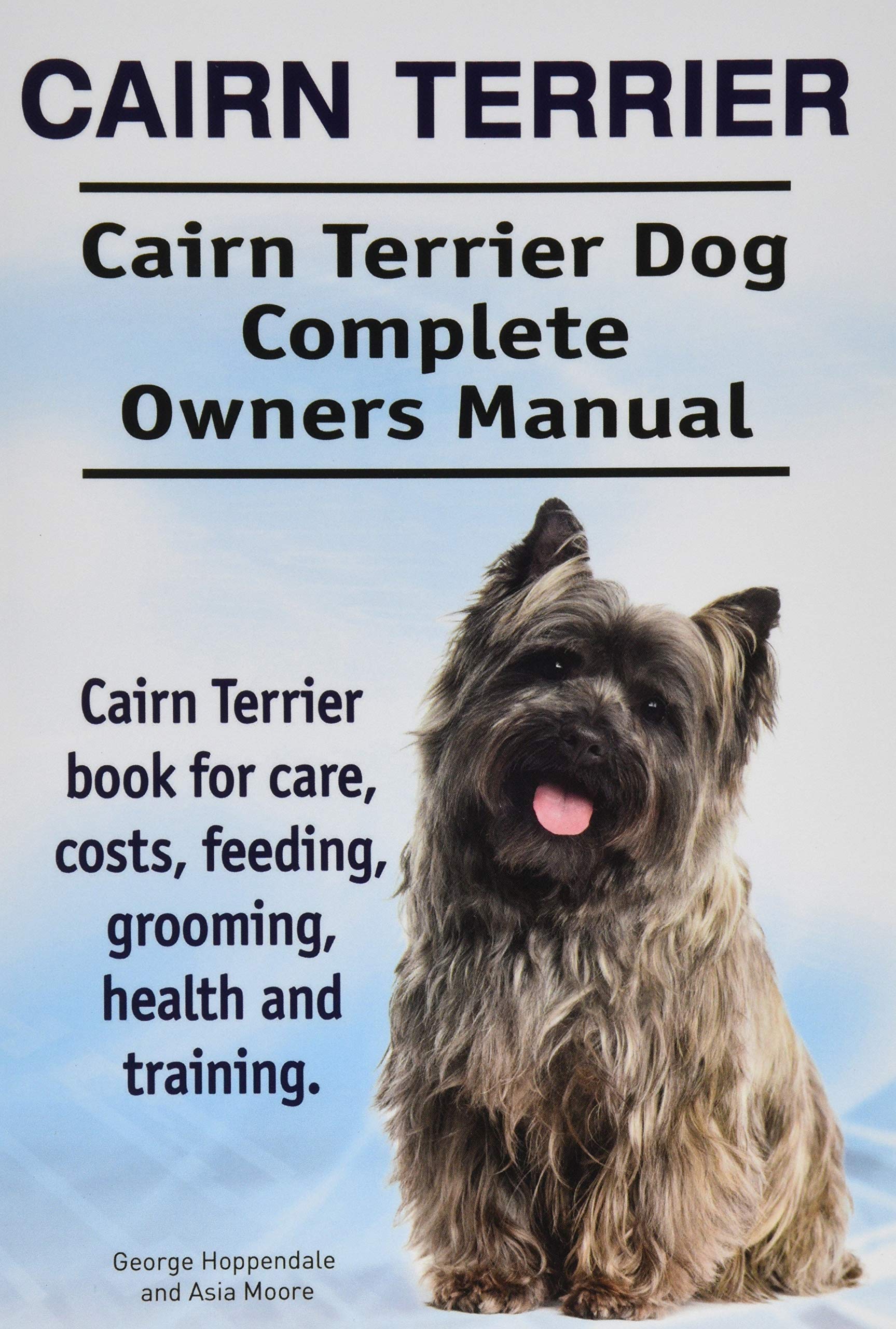 Cairn Terrier. Cairn Terrier Dog Complete Owners Manual. Cairn Terrier book for care, costs, feeding, grooming, health and training. Pets