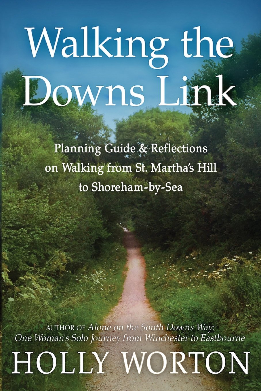Walking the Downs Link: Planning Guide & Reflections on Walking from St. Martha's Hill to Shoreham-by-Sea Hiking & Cycling