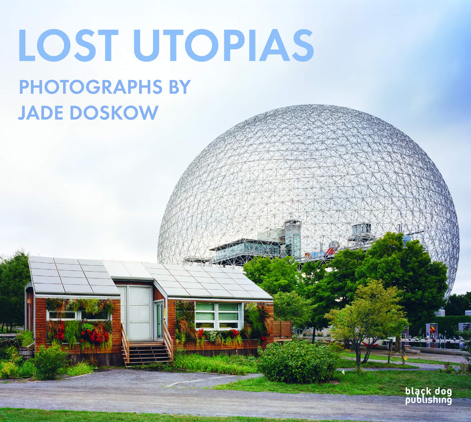 Lost Utopias: Photographs by Jade Doskow Travel
