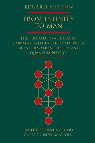 From Infinity to Man: The Fundamental Ideas of Kabbalah Within the Framework of Information Theory and Quantum Physics book