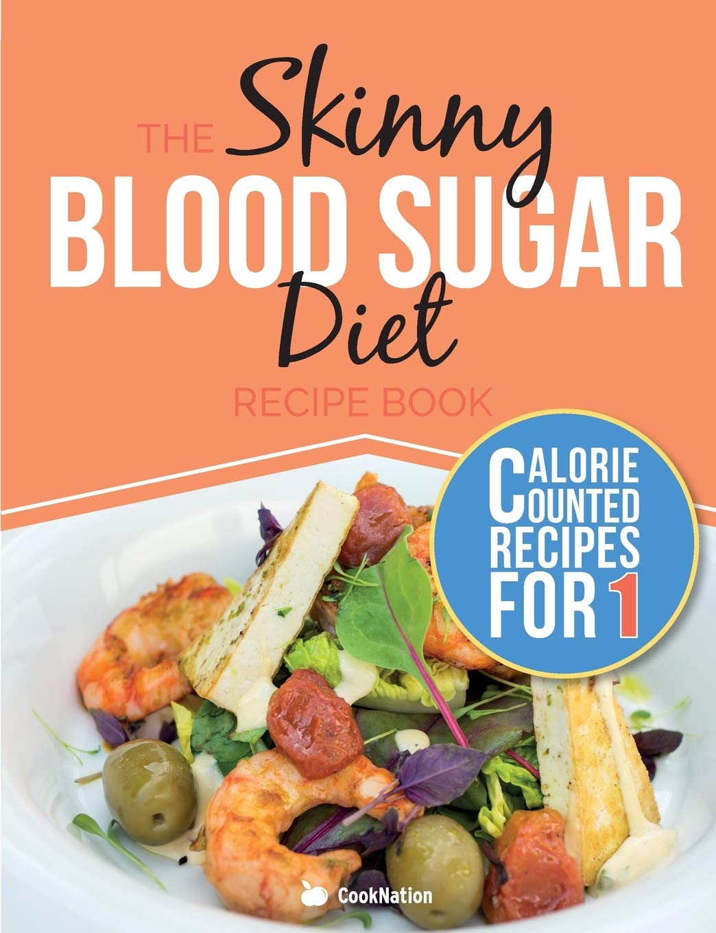 The Skinny Blood Sugar Diet Recipe Book: Delicious Calorie Counted, Low Carb Recipes For One. The Perfect Cookbook To Complement Your Blood Sugar Diet book