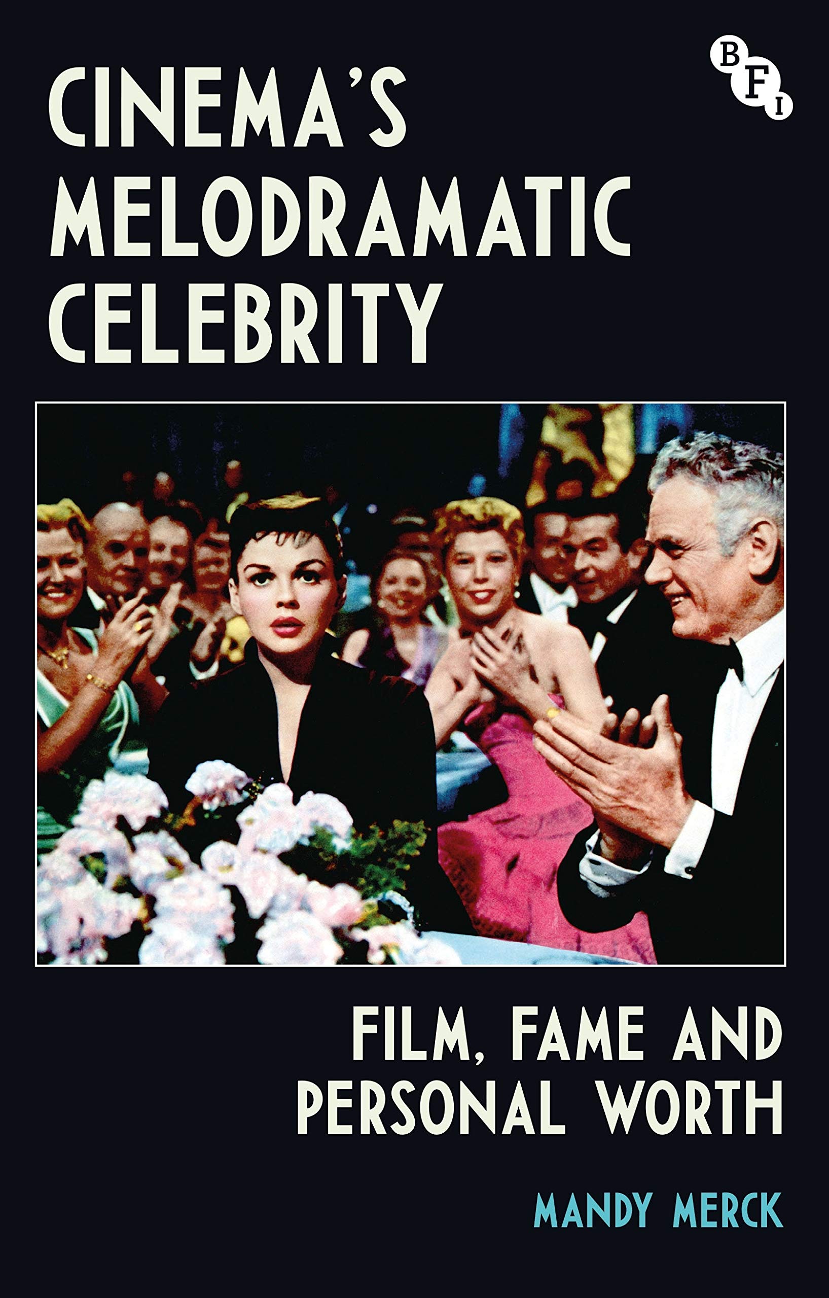Cinema's Melodramatic Celebrity: Film, Fame, and Personal Worth Media & Communication