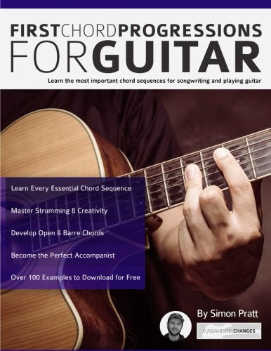 First Chord Progressions for Guitar: Learn the most important chord sequences for songwriting and playing guitar: Learn the most important chord ... (Learn How to Play Acoustic Guitar) Arts & Music