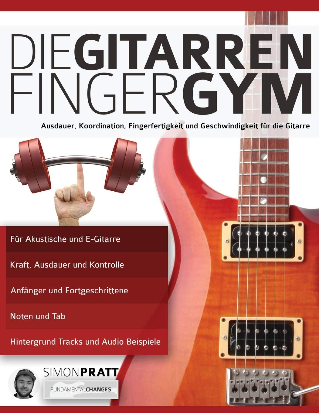 Die Gitarren Finger-Gym: Ausdauer, Koordination, Fingerfertigkeit und Geschwindigkeit für die Gitarre (Theorie und Technik für Gitarre lernen) Arts & Music