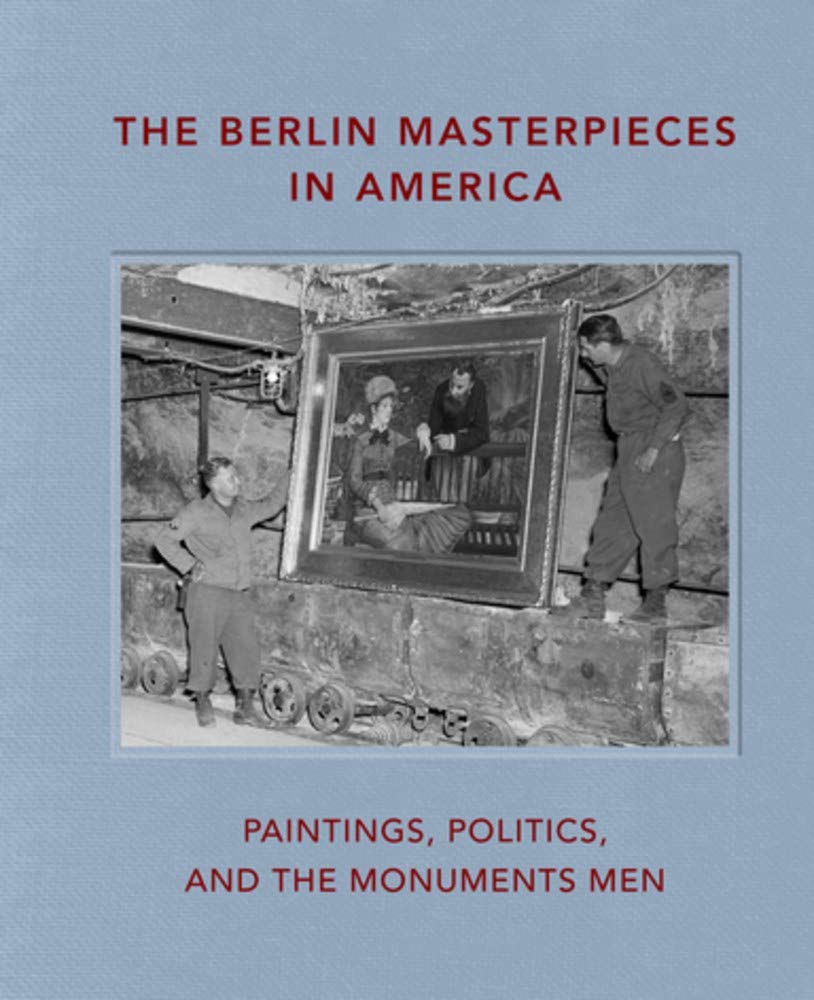 The Berlin Masterpieces in America: Paintings, Politics and the Monuments Men Film, Art & Culture