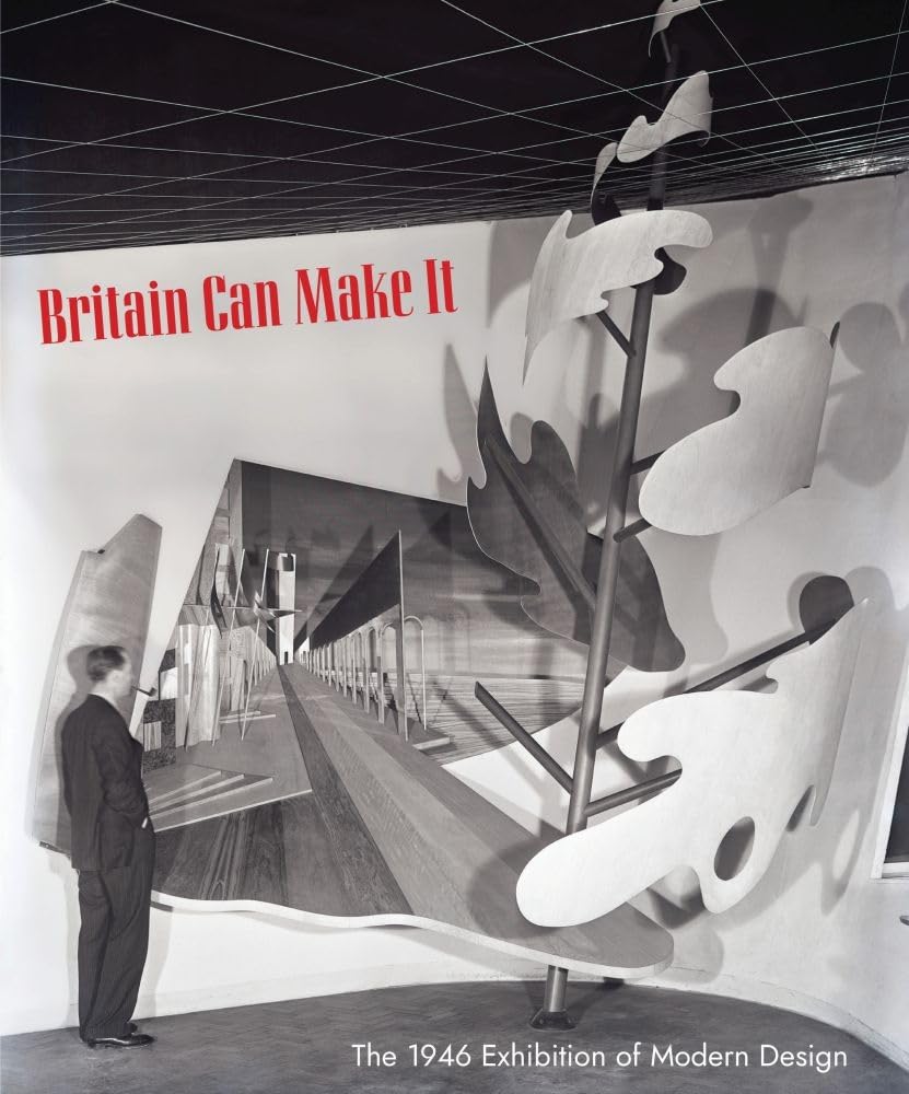 Britain Can Make It: The 1946 Exhibition of Modern Design book