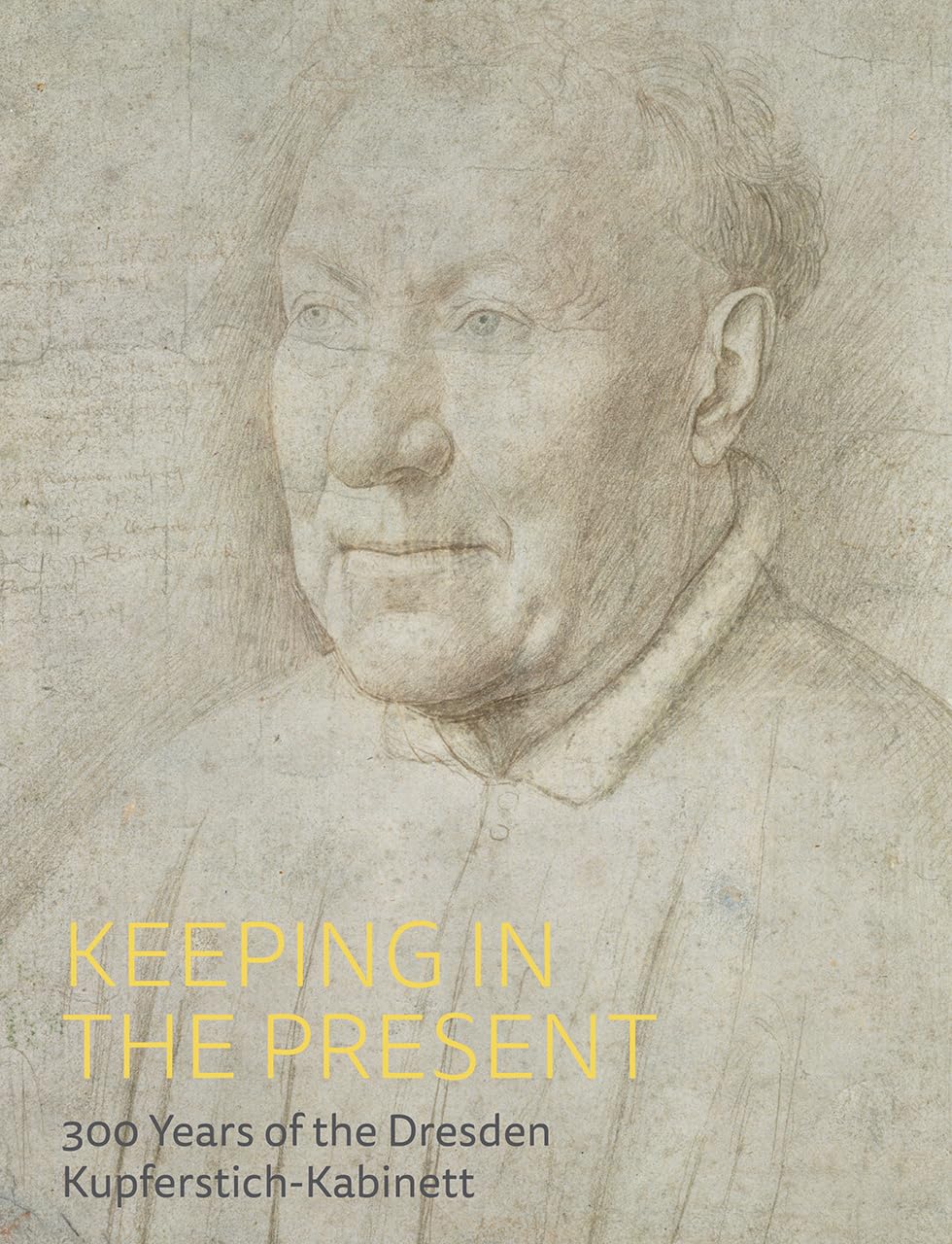 Keeping in the present: 300 years of the dresden Kupferstich-Kabinett book