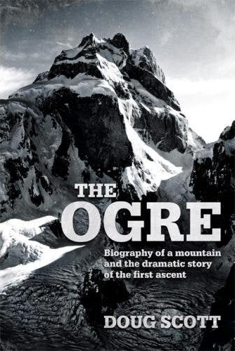 The Ogre: Biography of a mountain and the dramatic story of the first ascent book